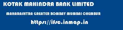 KOTAK MAHINDRA BANK LIMITED  MAHARASHTRA GREATER BOMBAY MUMBAI CHEMBUR  ifsc code